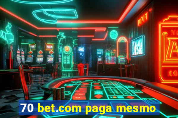 70 bet.com paga mesmo